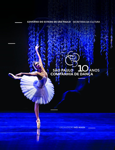 São Paulo Companhia de Dança: 10 anos, de  Bogéa, Inês. Editora Wmf Martins Fontes Ltda, capa dura em português, 2019
