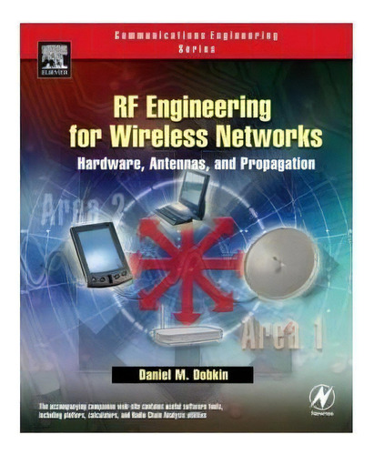 Rf Engineering For Wireless Networks : Hardware, Antennas, And Propagation, De Daniel M. Dobkin. Editorial Elsevier Science & Technology, Tapa Blanda En Inglés