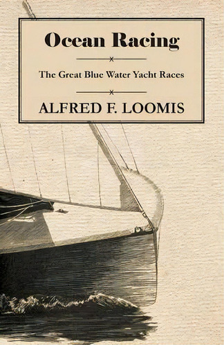 Ocean Racing - The Great Blue Water Yacht Races, De Alfred F. Loomis. Editorial Read Books, Tapa Blanda En Inglés