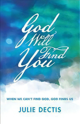 God Will Find You, De Julie Dectis. Editorial Westbow Press, Tapa Blanda En Inglés