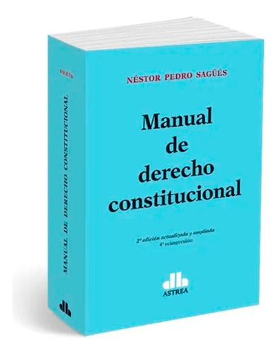 Manual De Derecho Constitucional 2 Ed: Manual De Derecho Constitucional 2 Ed, De Sagues. Serie No Aplica Editorial Astrea, Tapa Blanda, Edición 1 En Español, 2012