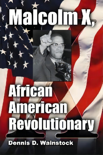 Malcolm X, African American Revolutionary, De Dennis D. Wainstock. Editorial Mcfarland Co Inc, Tapa Blanda En Inglés