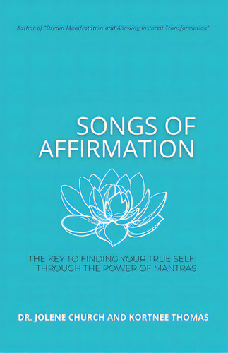 Songs Of Affirmation: The Key To Finding Your True Self Through The Power Of Mantras, De Thomas, Kortnee., Vol. 1. Editorial Lightning Source Inc, Tapa Blanda En Inglés