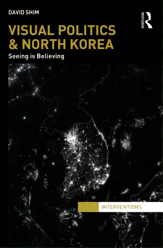 Visual Politics And North Korea: Seeing Is Believing, De Shim, David. Editorial Routledge, Tapa Dura En Inglés