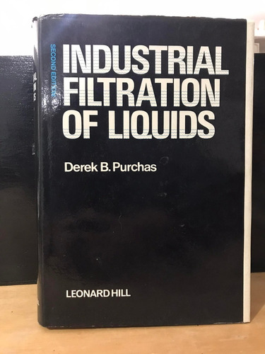 Industrial Filtrations Of Liquids Derek B Purchas