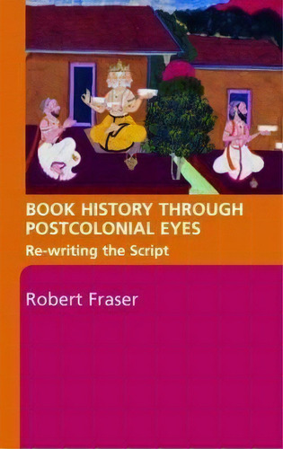 Book History Through Postcolonial Eyes, De Robert Fraser. Editorial Taylor Francis Ltd, Tapa Blanda En Inglés