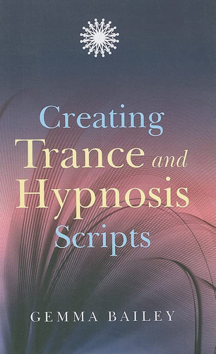 Creating Trance And Hypnosis Scripts, De Bailey, Gemma. Editorial John Hunt Publishing, Tapa Blanda En Inglés