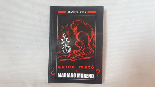 Quien Mato A Mariano Moreno ? Manuel Vila