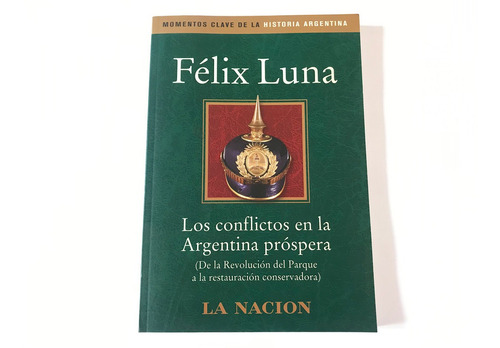 Los Conflictos En La Argentina Próspera - Félix Luna