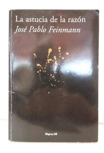 La Astucia De La Razón. Por José Feinmann. 