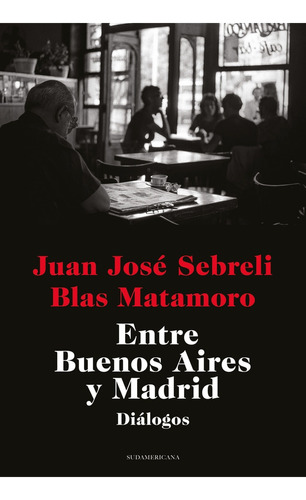 Libro Entre Buenos Aires Y Madrid - Sebreli, Juan Jose; Mata