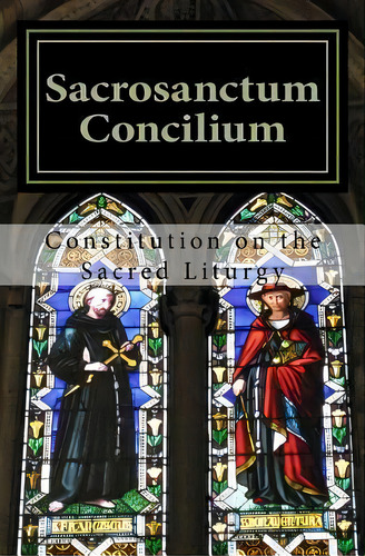 Sacrosanctum Concilium : Constitution On The Sacred Liturgy, De Roman Catholic. Editorial Createspace Independent Publishing Platform, Tapa Blanda En Inglés