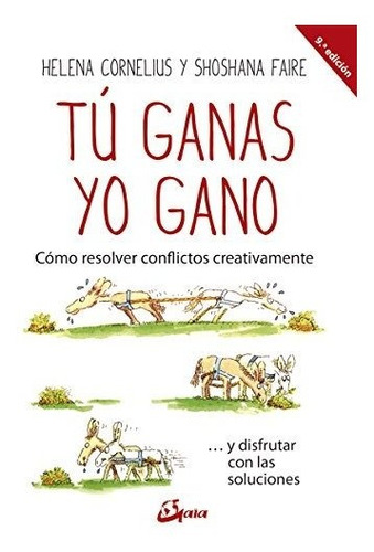 Tú Ganas, Yo Gano : Cómo Resolver Conflictos Creativamente--