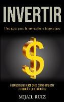 Libro Invertir : Una Guia Para La Inversion A Largo Plazo...