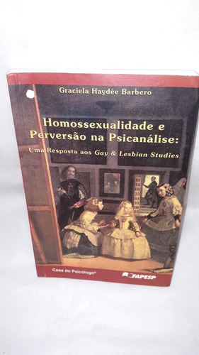 Livro Homossexualidade E Perversão Na Psicanálise : Uma Resposta Aos Gays & Lesbian Studies ( Graciela Haydée Barbero )