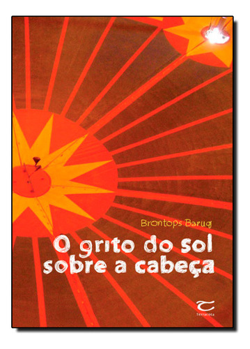 Grito Do Sol Sobre A Cabeça, O, De Brontops  Baruq. Editora Terracota, Capa Dura Em Português
