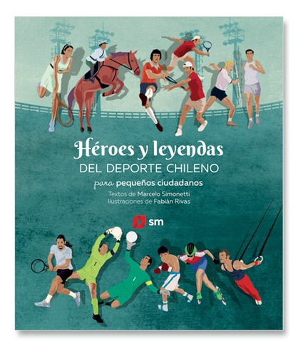 Heroes Y Leyendas Del Deporte Chileno / Marcelo Simonetti