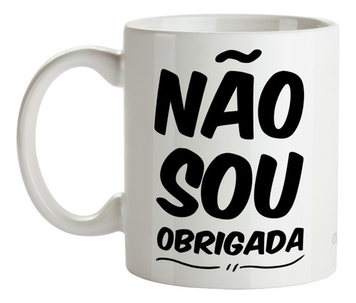 Caneca Xícara Não Sou Obrigada Presente Divertido Frases