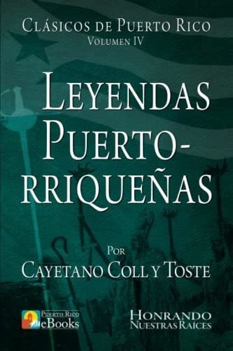 Leyendas Puertorriqueñas (clasicos De Puerto Rico), de Coll y Toste, Cayet. Editorial CreateSpace Independent Publishing Platform en español