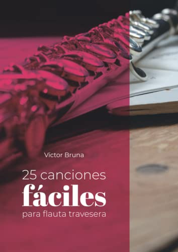 25 Canciones Faciles Para Flauta Travesera: Incluye Acordes