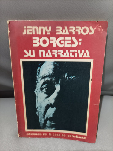 Borges: Su Narrativa. Jenny Barros. Casa Del Estudiante Edic