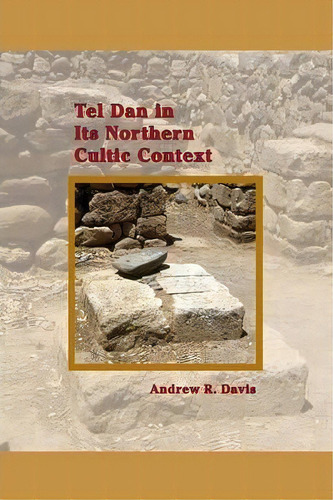 Tel Dan In Its Northern Cultic Context, De Andrew R. Davis. Editorial Society Biblical Literature, Tapa Blanda En Inglés