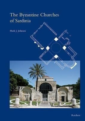 The Byzantine Churches Of Sardinia - Mark J Johnson