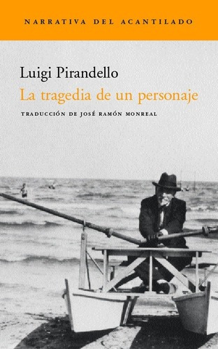 La Tragedia De Un Personaje - Pirandello, Luigi, De Pirandello, Luigi. Editorial Acantilado En Español