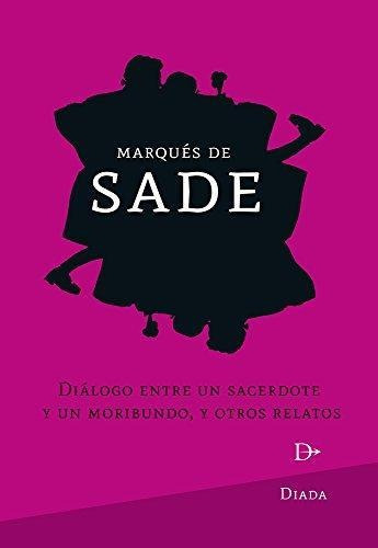 Dialogo Entre Un Sacerdote Y Un Moribundo Y Otros Relatos