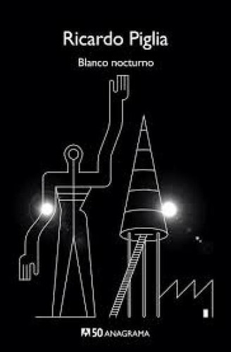 Blanco Nocturno - Ricardo Piglia