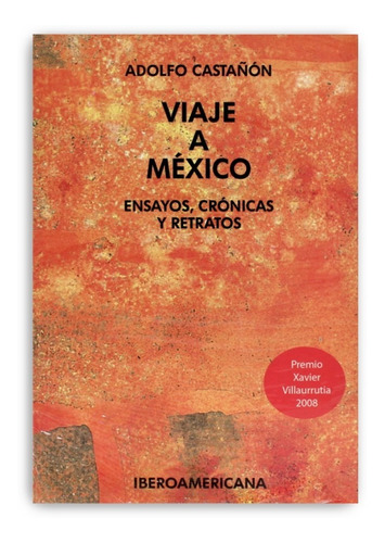 Viaje A México. Ensayos, Crónicas Y Relatos. Adolfo Castañón