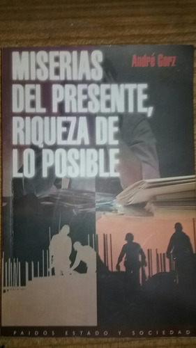 Miserias Del Presente  Riquezas De Lo Posible . André Gorz