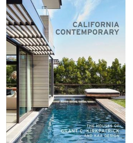 CALIFORNIA CONTEMPORARY, de KIRKPATRICK, GRANT C.; DESIGN, KAA. Editorial PRINCETON ARCHITECTURAL PRESS, tapa dura en inglés, 2018