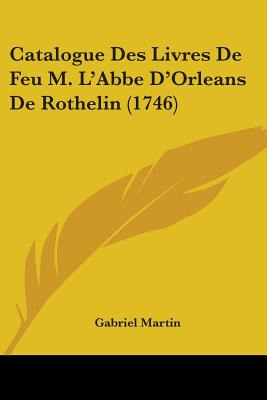 Libro Catalogue Des Livres De Feu M. L'abbe D'orleans De ...