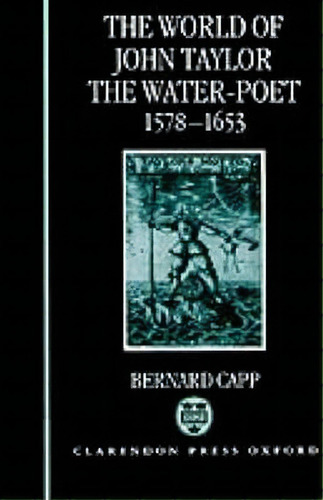 The World Of John Taylor The Water-poet 1578-1653, De Bernard Capp. Editorial Oxford University Press, Tapa Dura En Inglés
