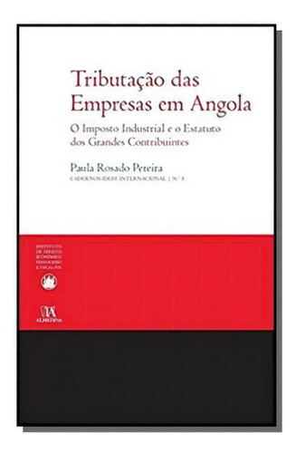 Tributacao Das Empresas Em Angola: O Imposto Indus, De Paula Rosado Pereira. Editora Almedina, Capa Mole Em Português, 2021