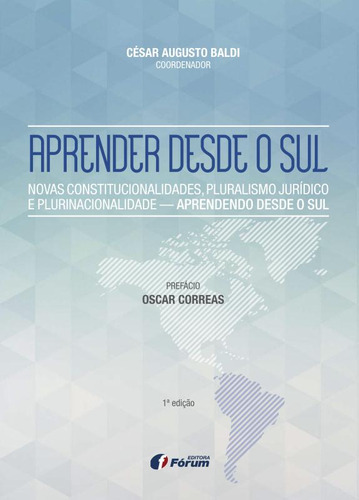 Aprender desde o sul - Novas constitucionalidades, pluralismo jurídico e plurinacionalidade - Aprendendo desde o sul, de Baldi, César Augusto. Editorial Editora Fórum Ltda, capa mole em português, 2015