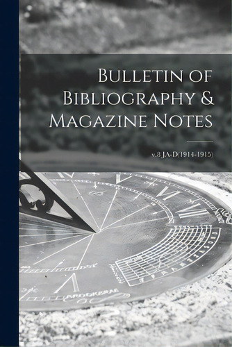 Bulletin Of Bibliography & Magazine Notes; V.8 Ja-d(1914-1915), De Anonymous. Editorial Hassell Street Pr, Tapa Blanda En Inglés