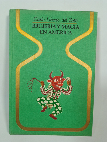 Brujeria Y Magia En America  -  Carlo Liberio Del Zotti