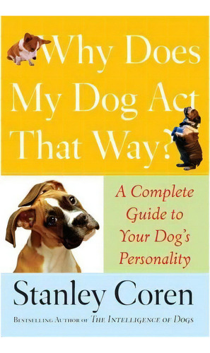 Why Does My Dog Act That Way?, De Stanley Coren. Editorial Simon & Schuster, Tapa Blanda En Inglés