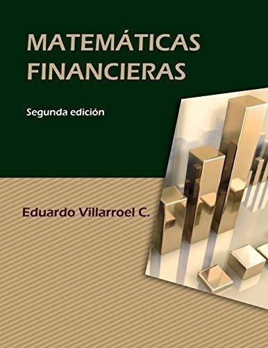 Matematicas Financieras - Villarroel Camacho, Luis., De Villarroel Camacho, Luis Edua. Editorial Createspace Independent Publishing Platform En Español