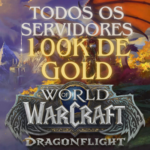 100k De Gold Em Todos Os Servidores Retail - Wow