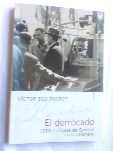 Ego Ducrot Víctor El Derrocado 1955 La Huida Del General  