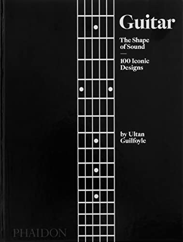 Guitar The Shape Of Sound 100 Iconic Designs  - Guilfoyle Ul