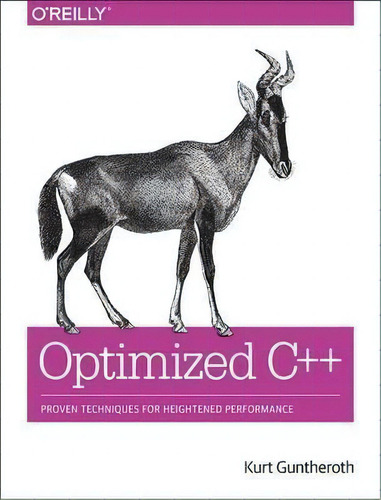 Optimized C++: Proven Techniques For Heightened Performance, De Kurt Guntheroth., Vol. 1. Editorial O'reilly Media, Inc, Usa, Tapa Blanda En Inglés, 2016