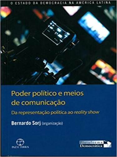 Poder Político E Meios De Comunicação: Da Representação: Da Representação Política Ao Reality Show, De Sorj, Bernardo. Editora Paz E Terra, Capa Mole, Edição 1ª Edição - 2010 Em Português