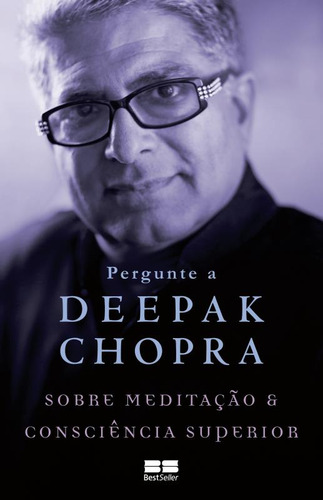 Pergunte a Deepak Chopra sobre meditação e consciência superior, de Chopra, Deepak. Editorial Editora Best Seller Ltda, capa mole em português, 2016