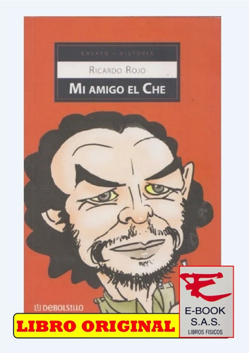 Mi Amigo El Che, De Ricardo Rojo. Editorial Debolsillo En Español