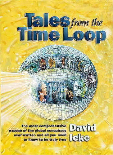 Tales From The Time Loop : The Most Comprehensive Expose Of The Global Conspiracy Ever Written An..., De David Icke. Editorial Bridge Of Love Publications, Tapa Blanda En Inglés