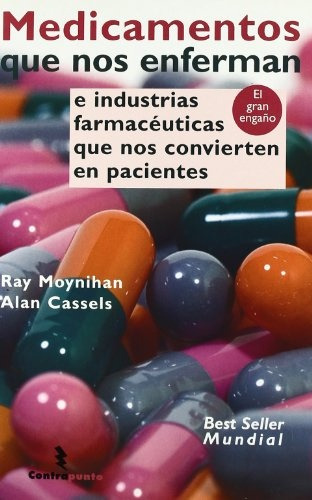 Medicamentos Que Nos Enferman: E Industrias Farmacèuticas Que Nos Convierten En Pacientes, De Moynihan, Cassels. N/a, Vol. Volumen Unico. Editorial Contrapunto, Tapa Blanda, Edición 1 En Español, 1999